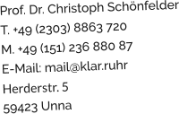 Prof. Dr. Christoph Schönfelder T. +49 (2303) 8863 720 M. +49 (151) 236 880 87 E-Mail: mail@klar.ruhr Herderstr. 5 59423 Unna