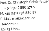 Prof. Dr. Christoph Schönfelder T. +49 (2303) 886 3720 M. +49 (151) 236 880 87 E-Mail: mail@klar.ruhr Herderstr. 5 59423 Unna